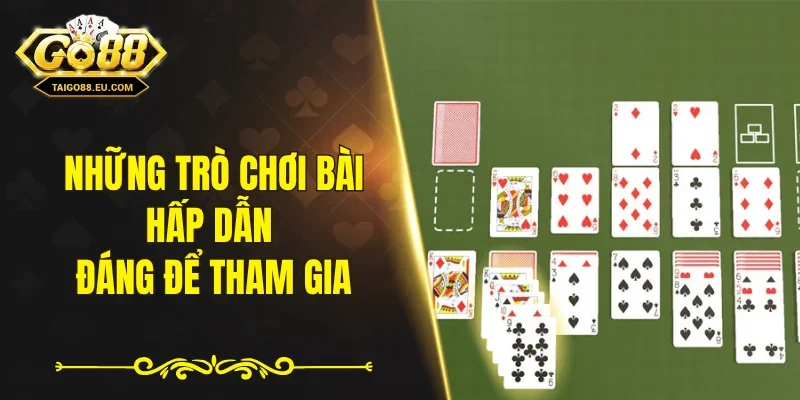 Những trò chơi bài hấp dẫn đáng để tham gia